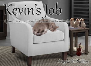 Kevin's Job A fun and educational introduction to animals【電子書籍】[ Angela M Phillips ]