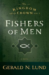 The Kingdom and the Crown, Volume 1: Fishers of MenŻҽҡ[ Gerald N. Lund ]