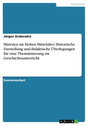 H?resien im Hohen Mittelalter. Historische Darstellung und didaktische ?berlegungen f?r eine Thematisierung im Geschichtsunterricht【電子書籍】[ J?rgen Grabowksi ]