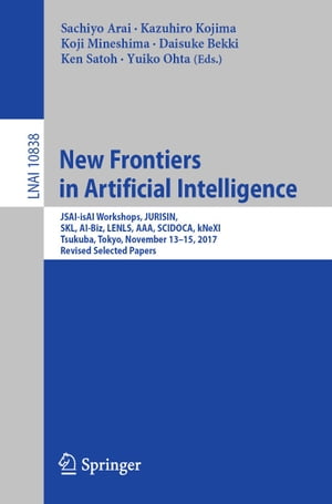New Frontiers in Artificial Intelligence JSAI-isAI Workshops, JURISIN, SKL, AI-Biz, LENLS, AAA, SCIDOCA, kNeXI, Tsukuba, Tokyo, November 13-15, 2017, Revised Selected PapersŻҽҡ