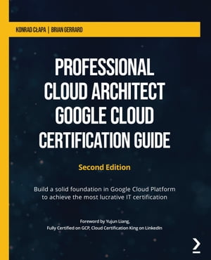 Professional Cloud Architect Google Cloud Certification Guide