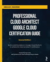 Professional Cloud Architect Google Cloud Certification Guide Build a solid foundation in Google Cloud Platform to achieve the most lucrative IT certification【電子書籍】 Konrad Clapa