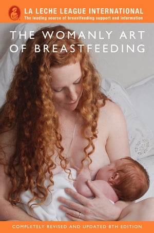The Womanly Art of Breastfeeding【電子書籍】 La Leche League International