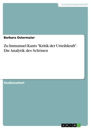 Zu Immanuel Kants 'Kritik der Urteilskraft'. Die Analytik des Schönen