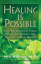 Healing Is Possible New Hope for Chronic Fatigue, Fibromyalgia, Persistent Pain, and Other Chronic Illnesses【電子書籍】 Neil Nathan, M.D.