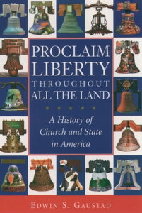 Proclaim Liberty Throughout All the Land A History of Church and State in AmericaŻҽҡ[ Edwin S. Gaustad ]