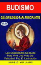 Gu?a De Budismo Para Principiantes Las Ense?anzas De Buda Para Vivir Una Vida De...