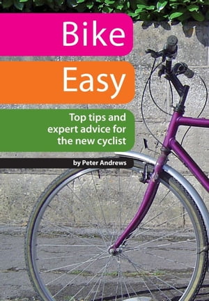 Bike Easy: Top Tips and Expert Advice for the New Cyclist
