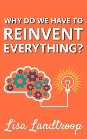 Why Do We Have to Reinvent Everything?