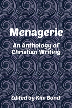 Menagerie: An Anthology of Christian Writing