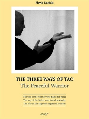 The Three Ways of Tao The Peaceful Warrior【電子書籍】 Daniele Flavio