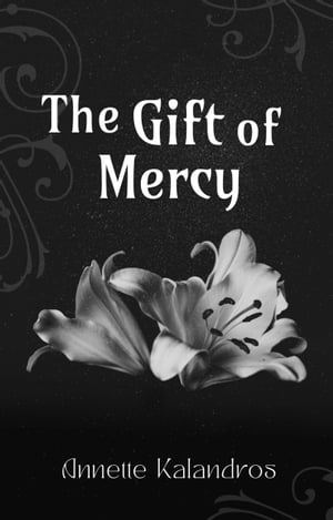 楽天楽天Kobo電子書籍ストアThe Gift of Mercy【電子書籍】[ Annette Kalandros ]