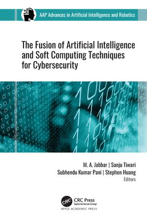 The Fusion of Artificial Intelligence and Soft Computing Techniques for Cybersecurity