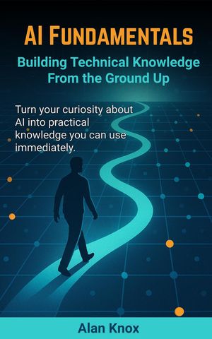 AI Fundamentals: Building Technical Knowledge From the Ground Up