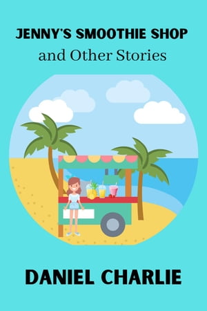 Jenny's Smoothie shop and other stories【電子書籍】[ Daniel Charlie ]