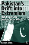 Pakistan's Drift into Extremism Allah, the Army, and America's War on Terror【電子書籍】[ Hassan Abbas ]