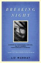 Breaking Night A Memoir of Forgiveness, Survival, and My Journey from Homeless to Harvard【電子書籍】 Liz Murray