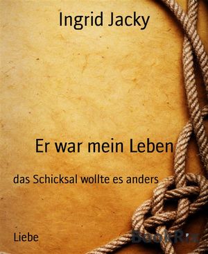 Er war mein Leben das Schicksal wollte es andersŻҽҡ[ Ingrid Jacky ]