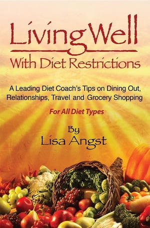 Living Well With Diet Restrictions A Leading Diet Coach's Tips on Dining Out, Relationships, Travel and Grocery Shopping