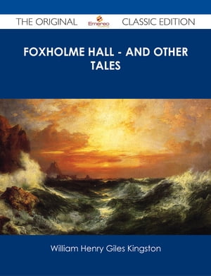Foxholme Hall - And other Tales - The Original Classic Edition