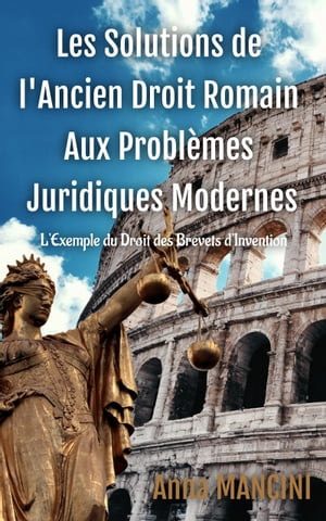 Les solutions de l'Ancien Droit Romain aux Problemes Juridiques Modernes