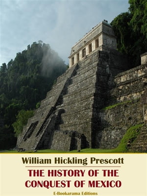 The History of the Conquest of MexicoŻҽҡ[ William Hickling Prescott ]