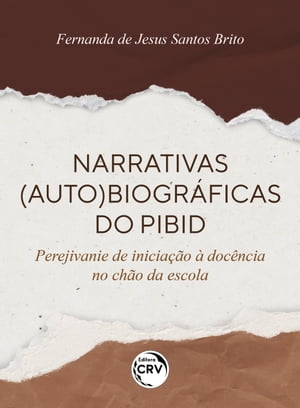 NARRATIVAS (AUTO) BIOGR?FICAS DO PIBID Perejivanie de inicia??o ? doc?ncia no ch?o da escola【電子書籍】[ Fernanda de Jesus Santos Brito ]