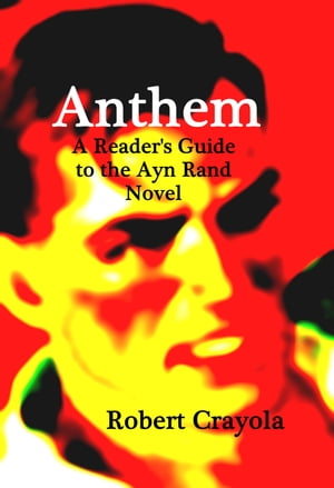 Anthem: A Reader's Guide to the Ayn Rand Novel
