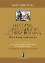 L o Taxil, Diana Vaughan e la Chiesa Romana: Storia di una mistificazione【電子書籍】 Henry Charles Lea