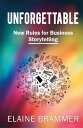 Unforgettable New Rules for Business Storytellin