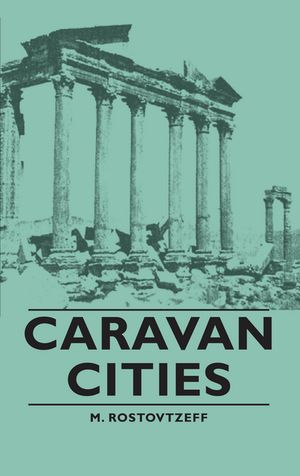 Caravan Cities【電子書籍】[ M. Rostovtzeff ]