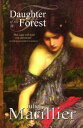 Daughter of the Forest: A Sevenwaters Novel 1【電子書籍】 Juliet Marillier