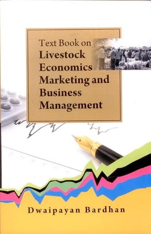 Text Book on Livestock Economics/ Marketing and Business Management【電子書籍】 Dwaipayan Bardhan