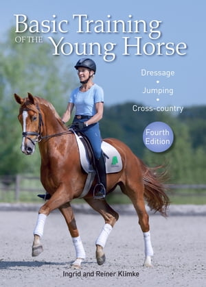 Basic Training of the Young Horse Dressage, Jumping, Cross-countryŻҽҡ[ Ingrid Klimke ]