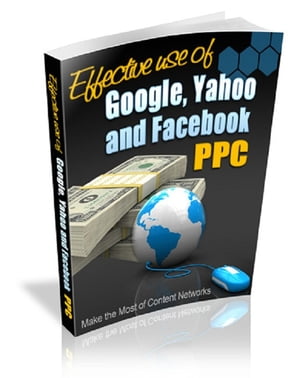 Effective Use of Google, Yahoo & Facebook PPC