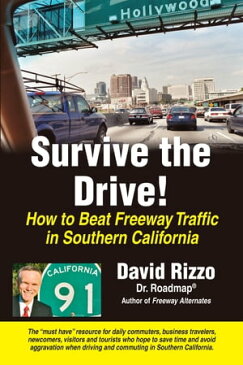 Survive the Drive! How to Beat Freeway Traffic in Southern California【電子書籍】[ David Rizzo ]