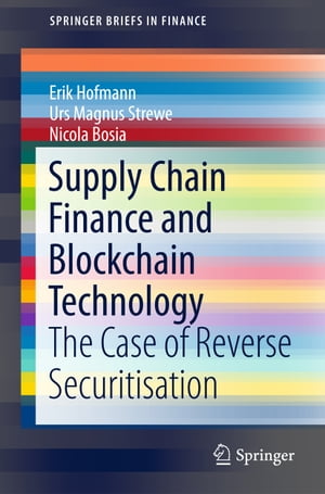 Supply Chain Finance and Blockchain Technology The Case of Reverse Securitisation【電子書籍】 Erik Hofmann