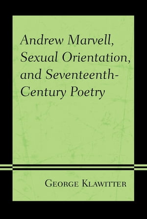 Andrew Marvell, Sexual Orientation, and Seventeenth-Century Poetry