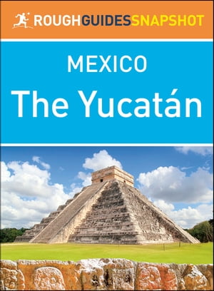 The Yucatán (Rough Guides Snapshot Mexico)