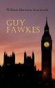 Guy Fawkes Historical Novel: A Tale of the Destruction of the Parliament - Gunpowder Plot of 1605