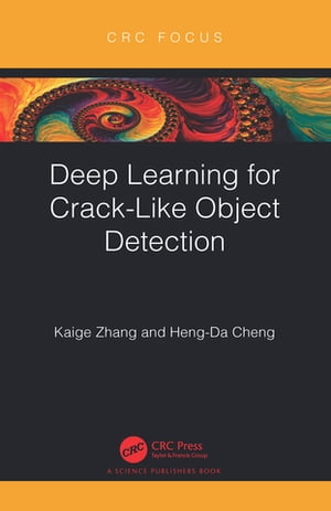 Deep Learning for Crack-Like Object Detection【電子書籍】 Kaige Zhang