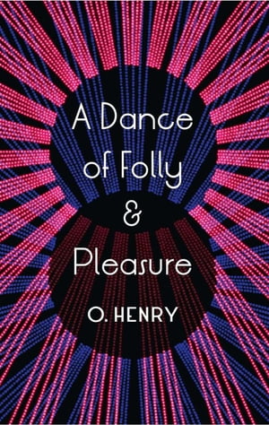 A Dance of Folly and Pleasure【電子書籍】[ O. Henry ]
