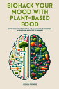 Biohack Your Mood with Plant-Based Food Optimize Your Mental Health with Targete...