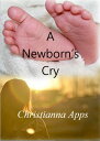 A Newborn's Cry【電子書籍】[ Christianna Apps ]