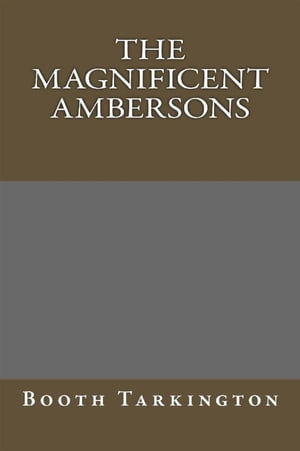 The Magnificent Ambersns【電子書籍】[ Booth Tarkington ]
