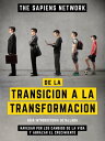 De La Transicion A La Transformacion - Navegar Por Los Cambios De La Vida Y Abrazar El Crecimiento【電子書籍】 The Sapiens Network