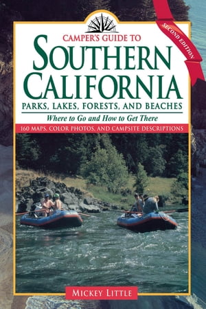 Camper 039 s Guide to Southern California Parks, Lakes, Forest, and Beaches【電子書籍】 Mickey Little