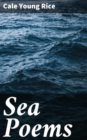 Sea Poems【電子書籍】[ Cale Young Rice ]