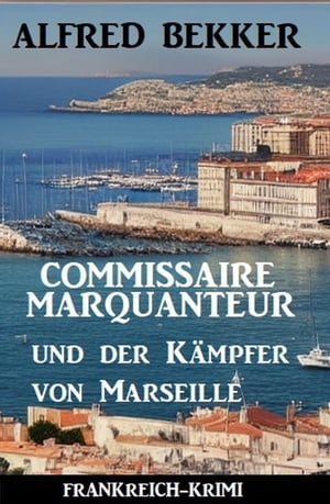 Commissaire Marquanteur und der K?mpfer von Marseille: Frankreich-Krimi【電子書籍】[ Alfred Bekker ](3)