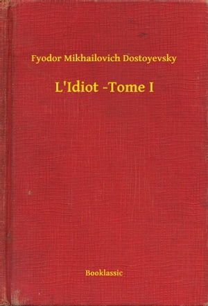 L'Idiot -Tome IŻҽҡ[ Fyodor Mikhailovich Dostoyevsky ]